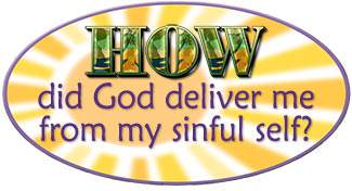 How did God deliver me from my sinful self?