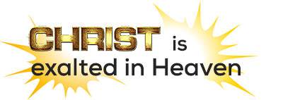 Christ is exalted in Heaven