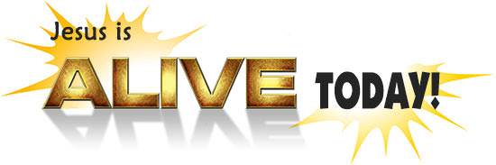 Jesus is Alive Today!