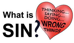 Sin is thinking wrong things, saying wrong things, and doing wrong things