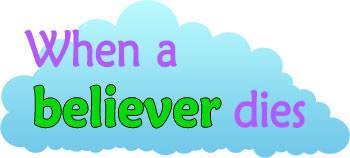 When a believer dies