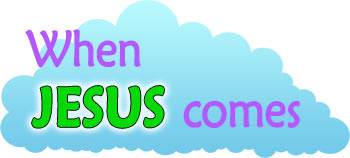 When Jesus Comes