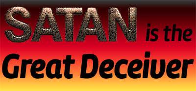 Satan is the great deceiver