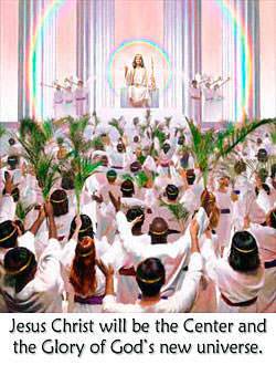 Jesus Christ will be the Center and the Glory of God's universe