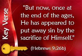 Key Verse: Hebrews 9:26b