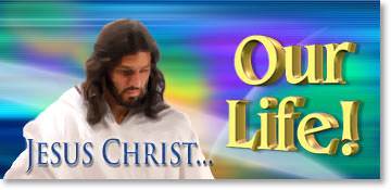 Jesus Christ: our Life
