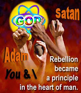 Thereafter, rebellion became a principle in the heart of man.