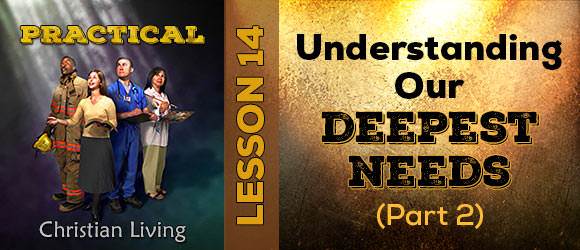 Lesson 14: Understanding Our Deepest Needs (Part 2)