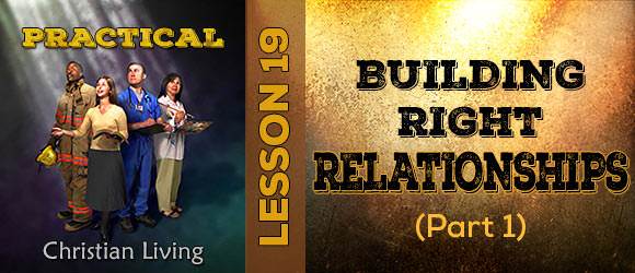 Building Right Relationships (part 1) - Lesson 19 in Practical ...
