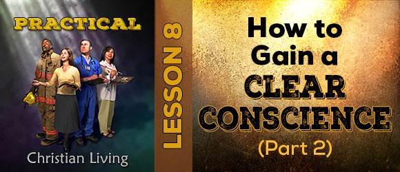 Lesson 8: How to Gain a Clear Conscience (Part 2)