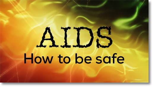 AIDS&mdash;How to be Safe