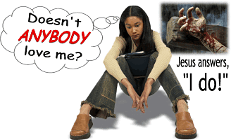 Girl asks, "Doesn't anybody love me?" and Jesus answers, "I do!"