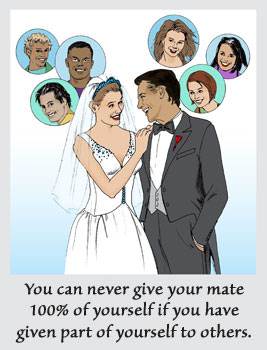 You can never give your mate 100% of yourself if you have given part of yourself to others